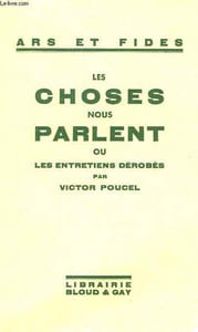 LES CHOSES NOUS PARLENT, OU LES ENTRETIENS DEROBES PAR VICTOR POUCEL