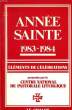 ANNEE SAINTE 1983-1984, ELEMENTS DE CELEBRATION PROPOSES PAR LE CENTRE NATIONAL DE PASTORALE LITURGIQUE. COLLECTIF