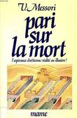 PARI SUR LA MORT, L'ESPERANCE CHRETIENNE: REALITE AOU ILLUSION ?. MESSORI VITTORIO