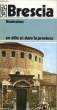 BRESCIA, ITINERAIRES EN VILLE ET DANS LA PROVINCE. COLLECTIF