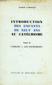 INTRODUCTION DES ENFANTS DE NEUF ANS AU CATECHISME, TOME II, L'EGLISE, LES SACREMENTS