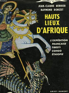 HAUTS LIEUX D'AFRIQUE, L'EXPEDITION FRANCAISE TIBESTI-CONGO-ETHIOPIE