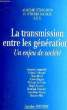 LA TRANSMISSION ENTRE LES GENERATIONS, UN ENJEU DE SOCIETE. COLLECTIF