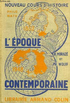 L'EPOQUE CONTEMPORAINE, 1852-1948, CLASSES DE PHILOSOPHIE, SCIENCES ESPERIMENTALES, MATHEMATIQUES. MORAZE CHARLES, WOLFF PHILIPPE