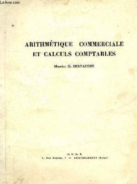 ARITHMETIQUE COMMERCIALE ET CALCULS COMPTABLES. BERNAUDIN MAURICE H.