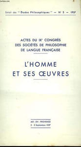 LES ETUDES PHILOSOPHIQUES, EXTRAIT, N° 3, 1957, ACTES DU IXe CONGRES DES SOCIETES DE PHILOSOPHIE DE LANGUE FRANCAISE, L'HOMME ET SES OEUVRES