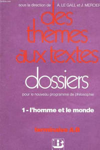 DES THEMES AUX TEXTES, TERMINALES A ET B, FASCICULE I, L'HOMME ET LE MONDE