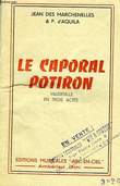 LE CAPORAL POTIRON, VAUDEVILLE EN 3 ACTES. DES MARCHENELLES Jean, AQUILA PIERRE D'