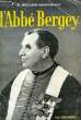 L'ABBE BERGEY, HEROS DES CHAMPS DE BATAILLE, TRIBUN POPULAIRE, LEGISLATEUR CLAIRVOYANT. HILLAIRE-DARRIGRAND H.
