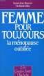 FEMME POUR TOUJOURS, LA MENOPAUSE OUBLIEE. DOUCET GENEVIEVE, ELIA Dr. ELIA