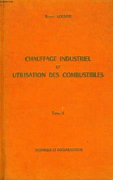 CHAUFFAGE INDUSTRIEL ET UTILISATION DES COMBUSTIBLES, TOME II. LOISON ROGER