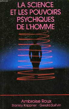 LA SCIENCE ET POUVOIRS PSYCHIQUES DE L'HOMME. ROUX AMBROISE, KRIPPNER STANLEY, SOLFVIN GERALD
