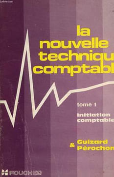 LA NOUVELLE TECHNIQUE COMPTABLE, TOME 1, INITIATION COMPTABLE. GUIZARD L., PEROCHON C.