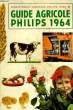 GUIDE AGRICOLE PHILIPS, TOME VI, 1964. COLLECTIF