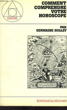 COMMENT COMPRENDRE VOTRE HOROSCOPE. HOLLEY GERMAINE