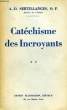 CATECHISME DES INCROYANTS, TOMES I & II. SERTILLANGES A.-D., O. P.
