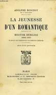LA JEUNESSE D'UN ROMANTIQUE, HECTOR BERLIOZ, 1803-1831, D'APRES DE NOMBREUX DOCUMENTS INEDITS. BOSCHOT ADOLPHE