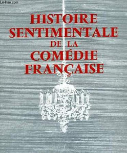 HISTOIRE SENTIMENTALE DE LA COMEDIE-FRANCAISE