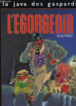 LA JAVA DES GASPARDS, L'EGORGEOIR, TOME I. GUILMARD