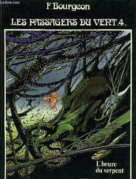 LES PASSAGERS DU VENT, TOME 4, L'HEURE SU SERPENT. BOURGEON F.