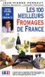 LES 100 MEILLEURS FROMAGES DE FRANCE. PERNAUT JEAN-PIERRE