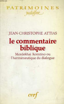 LE COMMENTAIRE BIBLIQUE, MORDEKHAI KOMTINO OU L'HERMENEUTIQUE DU DIALOGUE. ATTIAS JEAN-CHRISTOPHE