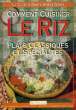 COMMENT CUISINER LE RIZ, PLATS CLASSIQUES ET SPECIALITES. COLLECTIF
