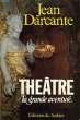 THEATRE, LA GRANDE AVENTURE. DARCANTE JEAN
