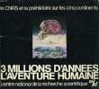 LE CNRS ET LA PREHISTOIRE SUR LS CINQ CONTINENTS, 3 MILLIONS D'ANNEES, L'AVENTURE HUMAINE. COLLECTIF
