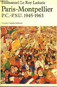 PARIS-MONTPELLIER, PC-PSU 1945-1963. LE ROY LADURIE EMMANUEL