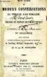 NEW GUIDE TO MDERN CONVERSATIONS IN FRENCH AND ENGLISH, DIALOGUES ON ORDINARY AND FAMILIAR SUBJECTS, FOR THE USE OF TRAVELLERS AND STUDENTS OF EITHER ...