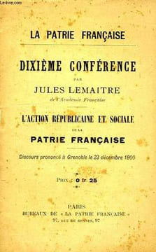 LA PATRIE FRANCAISE, 10e CONFERENCE, L'ACTION REPUBLICAINE ET SOCIALE DE LA PATRIE FRANCAISE. LEMAITRE JULES