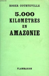 5 000 KILOMETRES EN AMAZONIE, VERS LES SOURCES DE L'AMAZONE