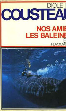 NOS AMIES LES BALEINES. COUSTEAU JACQUES-YVES, DIOLE PHILIPPE