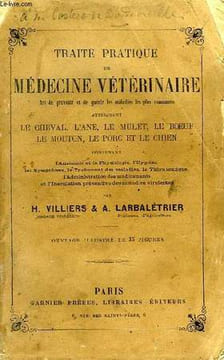 TRAITE PRATIQUE DE MEDECINE VETERINAIRE, ART DE PREVENIR ET DE GUERIR LES MALADIES LES PLUS COMMUNES ATTEIGNANT LE CHEVAL, L'ANE, LE MULET, LE BOEUF, ...
