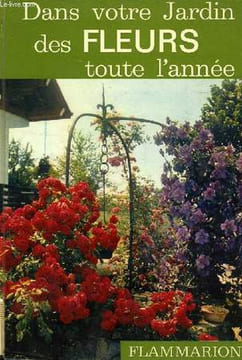 DANS VOTRE JARDIN, DES FLEURS TOUTE L'ANNEE. CHAUMIER PIERE, FUCHS HENRY, SAVOURIN LUCIEN