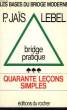 BRIDGE PRATIQUE, 40 LECONS SIMPLES. JAIS PIERRE, LEBEL MICHEL