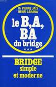 BRIDGE SIMPLE ET MODERNE, TOME III, LA B.A. BA DU BRIDGE. JAIS Dr. PIERRE, LAHANA HENRI