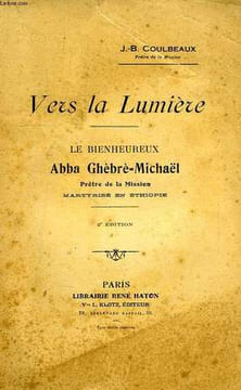 VERS LA LUMIERE, LE BIENHEUREUX ABBA GHEBRE-MICHAEL, PRETRE DE LA MISSION, MARTYRISE EN ETHIOPIE. COULBEAUX J.-B.