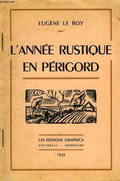 L'ANNEE RUSTIQUE EN PERIGORD. LE ROY EUGENE