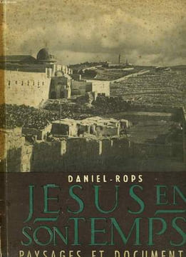 JESUS EN SON TEMPS, PAYSAGES ET DOCUMENTS. DANIEL-ROPS