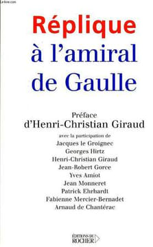 REPLIQUE A L'AMIRAL DE GAULLE. COLLECTIF