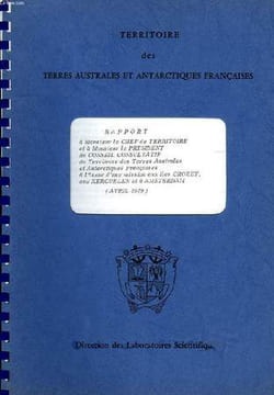 TAAF, RAPPORT A M. LE CHEF DE TERRITOIRE ET A M. LE PRESIDENT DU CONSEIL CONSULTATIF DU TERRITOIRE DES TAAF A L'ISSUE D'UNE MISSION AUX ILES CROZET, ...
