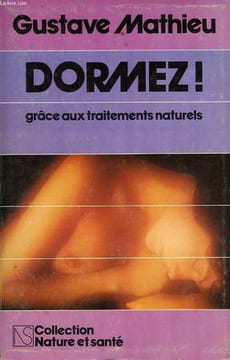 DORMEZ ! GRACE AUX TRAITEMENTS NATURELS. MATHIEU GUSTAVE