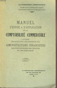 MANUEL D'ETUDE ET D'APPLICATION DE LA COMPTABILITE COMMERCIALE, A L'USAGE DES ETUDIANTS, DES CANDIDATS AUX ADMINISTRATIONS FINANCIERES DES FONCTIONNAIRES DES FINANCES ET DES COMPTABLES