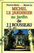 MICHEL LE JARDINIER AU JARDIN DE JEAN-JACQUES ROUSSEAU. LIS MICHEL, MOTHE FLORENCE