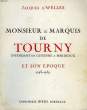 MONSIEUR LE MARQUIS DE TOURNY, INTENDANT DE GUYENNE A BORDEAUX ET SON EPOQUE, 1743-1757. WELLES JACQUES D'