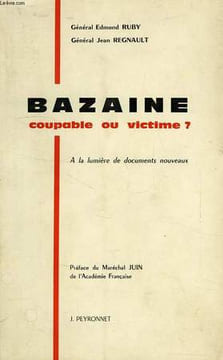 BAZAINE, COUPABLE OU VICTIME ?, A LA LUMIERE DE DOCUMENTS NOUVEAUX. RUBY Gén. EDMOND, REGNAULT Gén. JEAN