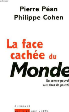 LA FACE CACHEE DU MONDE, DU CONTRE-POUVOIR AUX ABUS DE POUVOIR. PEAN PIERRE, COHEN PHILIPPE