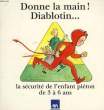DONNE LA MAIN ! DIABLOTIN..., LA SECURITE DE L'ENFANT PIETON DE 3 A 6 ANS. COLLECTIF